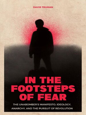 cover image of In the Footsteps of Fear the Unabomber's Manifesto, Ideology, Anarchy, and the Pursuit of Revolution